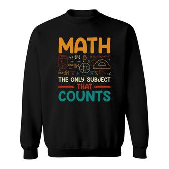 Math The Only Subject That Counts Colorful Version Sweatshirt - Seseable