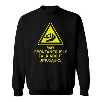 May Spontaneously Talk About Dinosaurs Paleontology Warning Sweatshirt - Seseable