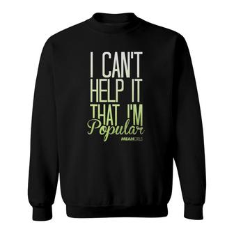Mean Girls I Cant Help It That Im Popular Graphic Sweatshirt | Mazezy