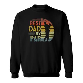 Mens Best Dad By Par Daddy Fathers Day Gift Golf Lover Golfer Sweatshirt - Seseable