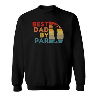 Mens Best Dad By Par Daddy Golf Lover Golfer Fathers Day Gifts Sweatshirt - Seseable