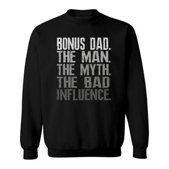 Mens Bonus Dad The Man The Myth The Bad Influence Cool Gift Sweatshirt - Seseable