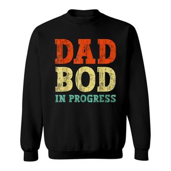Mens Dad Bod In Progress Father Papa Fathers Day Sweatshirt | Seseable CA