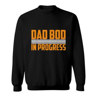 Mens Dad Bod In Progress Father Papa Fathers Day Sweatshirt - Seseable
