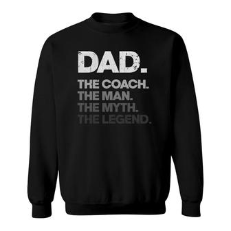 Mens Dad The Coach Man Myth Legend Funny Fathers Day Coach Dad Sweatshirt - Seseable