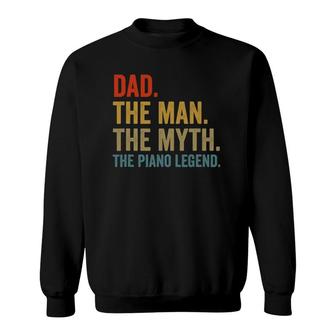 Mens Dad The Man The Myth The Piano Legend Fathers Day Sweatshirt - Seseable