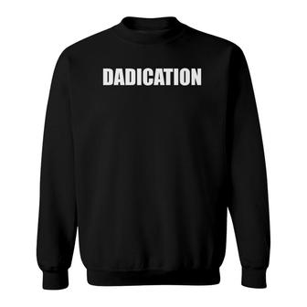 Mens Dadication Best Dad Ever Fathers Day Worlds Best Dad Sweatshirt - Seseable