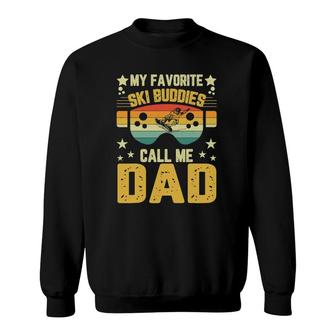 Mens Fathers Day Ski My Favorite Ski Buddies Call Me Dad Sweatshirt - Seseable
