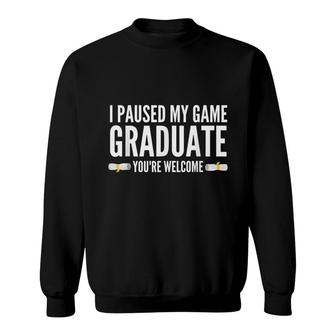 Mens Funny I Paused My Game To Graduate Gamer Graduation Humor Sweatshirt - Seseable