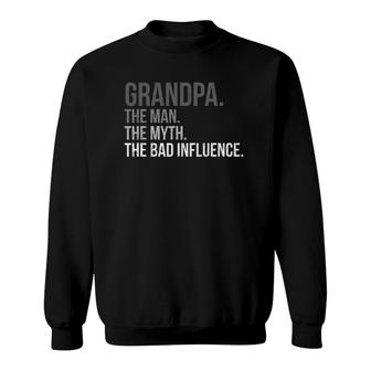 Mens Grandpa The Man The Myth The Bad Influence Fathers Day Top Sweatshirt - Seseable