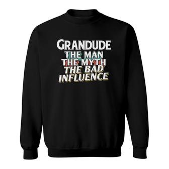Mens Grandude Gift For The Man Myth Bad Influence Grandpa Sweatshirt - Seseable