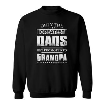 Mens Greatest Dads Get Promoted To Grandpas Funny Fathers Day Sweatshirt - Seseable