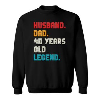 Mens Husband Dad 40-Years Old Legend 40Th Birthday Tee For Him Sweatshirt - Seseable