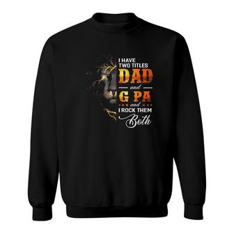 Mens I Have Two Titles Dad And G Pa Lion Fathers Day Gift Sweatshirt - Seseable