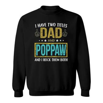 Mens I Have Two Titles Dad And Poppaw Gifts For Father Sweatshirt - Seseable