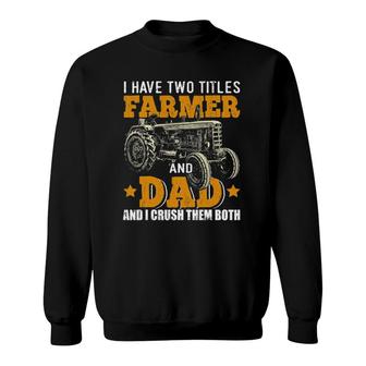 Mens I Have Two Titles Farmer Dad Fathers Day Tractor Farmer Gift Sweatshirt - Seseable