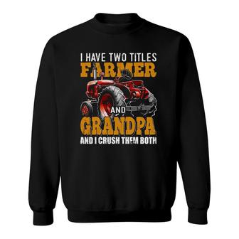 Mens I Have Two Titles Farmer Grandpa Fathers Day Tractor Gift Sweatshirt - Seseable
