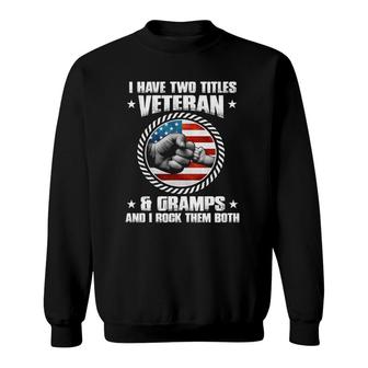 Mens I Have Two Titles Veteran And Gramps - Fathers Day Sweatshirt - Seseable
