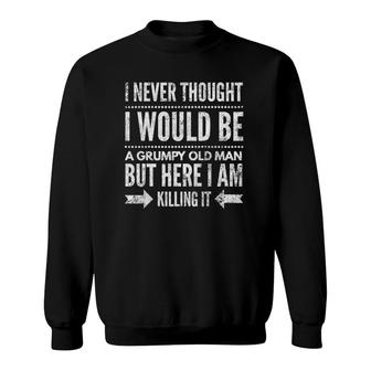 Mens I Never Thought I Would Be A Grumpy Old Man Sweatshirt - Seseable