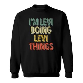 Mens Im Levi Doing Levi Things Personalized First Name Sweatshirt - Seseable