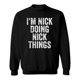 Mens Im Nick Doing Nick Things Personalized First Name Sweatshirt - Seseable