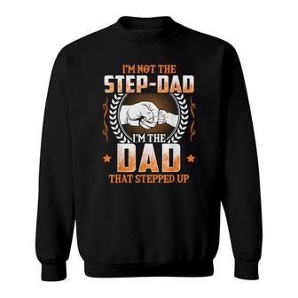 Mens Im Not The Step-Dad Im The Dad That Stepped Up Father Sweatshirt - Seseable