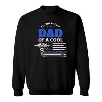 Mens Im The Proud Dad Of A Cool Nurse Practitioner Father Gift Sweatshirt - Seseable