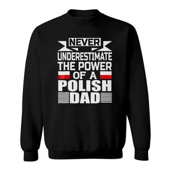 Mens Never Underestimate The Power Of A Polish Dad Sweatshirt - Seseable