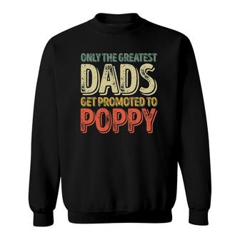 Mens Only The Greatest Dads Get Promoted To Poppy Sweatshirt - Seseable