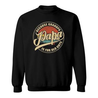 Mens Papa Because Grandpa Is For Old Guys Vintage Retro Dad Gifts Sweatshirt - Seseable