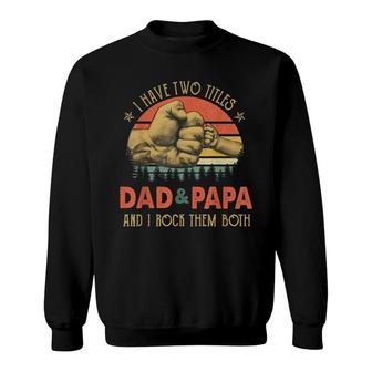 Mens Papa Fathers Day I Have Two Titles Dad And Papa Sweatshirt - Thegiftio UK