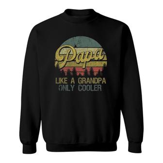 Mens Papa Like A Grandpa Only Cooler Dad Grandpa Gifts Sweatshirt - Seseable