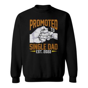 Mens Promoted To Single Dad Est 2022 Fathers Day New Single Dad Sweatshirt - Seseable