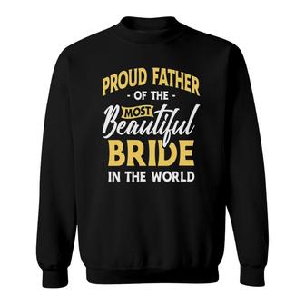 Mens Proud Father Most Beautiful Bride Wedding Marriage Bride Dad Sweatshirt - Seseable