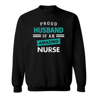 Mens Proud Husband Of An Amazing Nurse Gift Appreciation Nurses Sweatshirt - Seseable