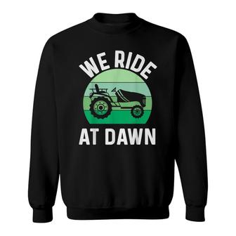 Mens We Ride At Dawn Lawnmower Lawn Mowing Dad Yard Sweatshirt - Seseable