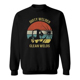 Mens Welder Design I Dirty Welder Clean Welds Sweatshirt | Mazezy