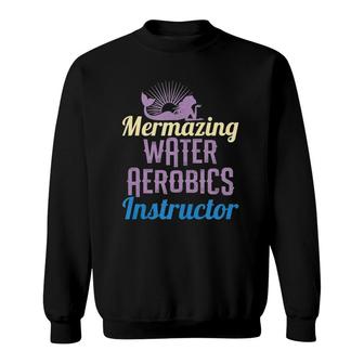 Mermazing Water Aerobics Instructor Sweatshirt | Mazezy