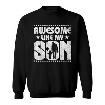 Mom Dad Quote Awesome Like My Son Happy Fathers Day Family Sweatshirt - Seseable