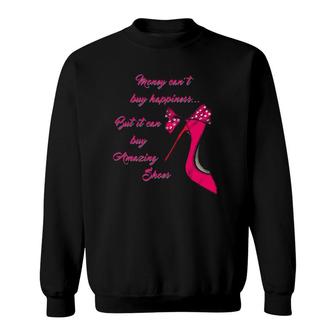 Money Cant Buy Happiness But It Can Buy Shoes Tee Sweatshirt | Mazezy