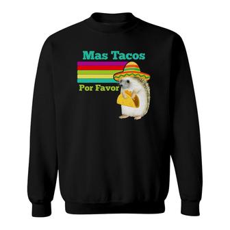 More Tacos Please Hedgehog Mas Tacos Por Favor Hedgehog Sweatshirt - Thegiftio UK