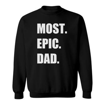 Most Epic Dad Ever For The Best Dad Ever Sweatshirt - Seseable