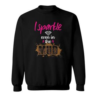 Mud Run Princess I Sparkle Even In Mud Atv Gifts Sweatshirt - Thegiftio