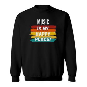 Music Lover Gifts Music Is My Happy Place Sweatshirt | Mazezy