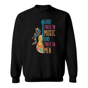 Music Song Good Taste In Music Bad Taste In Men Sweatshirt - Seseable