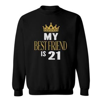 My Best Friend Is 21 Years Old 21St Birthday Party Matching Sweatshirt - Seseable