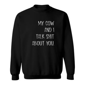 My Cow And I Talk Shit About You Sweatshirt - Monsterry
