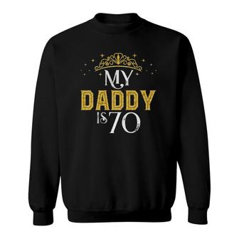 My Daddy Is 70 Years Old 1952 70Th Birthday Gift For Dad Sweatshirt - Seseable