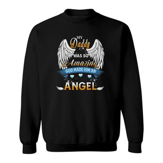 My Daddy Was So Amazing God Made Him An Angel Lost My Daddy Sweatshirt - Seseable