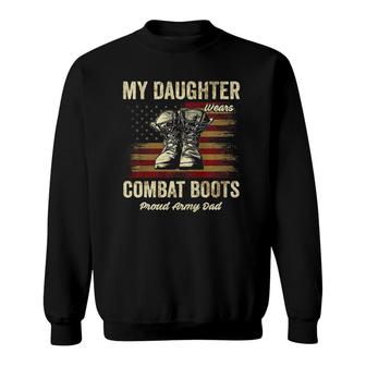 My Daughter Wears Combat Boots Proud Army Dad Veteran Day Sweatshirt | Mazezy